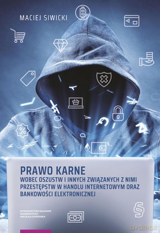 Prawo karne wobec oszustw i innych związanych z nimi przestępstw - Maciej Siwicki [KSIĄŻKA]