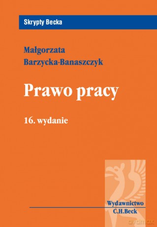 Prawo pracy - Małgorzata Barzycka-Banaszczyk [KSIĄŻKA]
