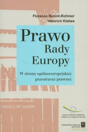 Prawo Rady Europy W stronę ogólnoeuropejskiej przestrzeni prawnej - Florence Benoit-Rohmer, Heinrich Klebes [KSIĄŻKA]
