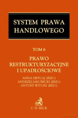 Prawo restrukturyzacyjne i upadłościowe System Prawa Handlowego (Tom 6) [KSIĄŻKA]