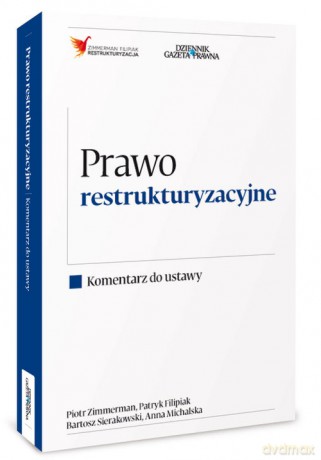 Prawo restrukturyzacyjne Komentarz do ustawy - Piotr Zimmerman, Patryk Filipiak [KSIĄŻKA]