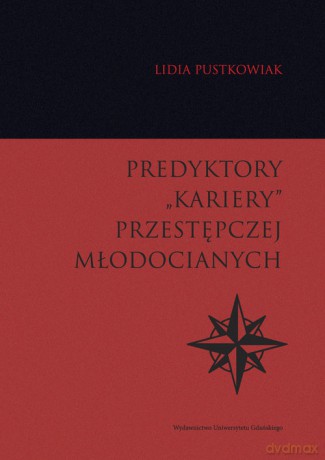 Predyktory "kariery" przestępczej młodocianych - Lidia Pustkowiak [KSIĄŻKA]
