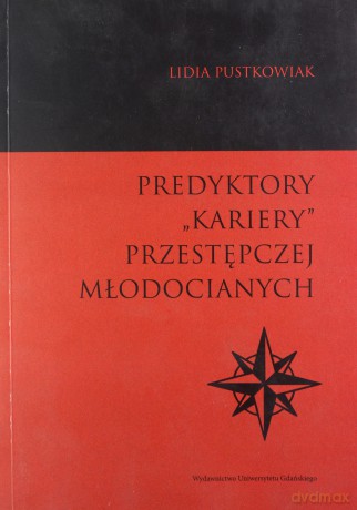 Predyktory "kariery" przestępczej młodocianych - Lidia Pustkowiak [KSIĄŻKA]
