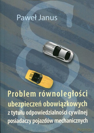 Problem równoległości ubezpieczeń obowiązkowych - Paweł Janus [KSIĄŻKA]
