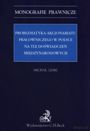 Problematyka akcjonariatu pracowniczego w Polsce na tle doświadczeń międzynarodowych - Michał Leski [KSIĄŻKA]