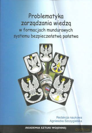 Problematyka zarządzania wiedzą w formacjach mundurowych [KSIĄŻKA]