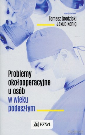Problemy okołooperacyjne u osób w wieku podeszłym [KSIĄŻKA]