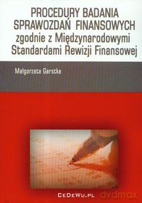 Procedury badania sprawozdań finansowych zgodnie z Międzynarodowymi Standardami Rewizji Finansowej - Małgorzata Garstka [KSIĄŻKA]