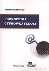 Proksemika cyfrowej szkoły - Kazimierz Mikulski [KSIĄŻKA]