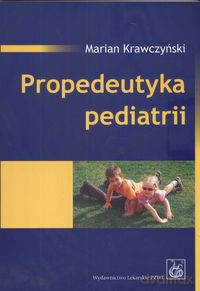 Propedeutyka pediatrii - Marian Krawczyński [KSIĄŻKA]