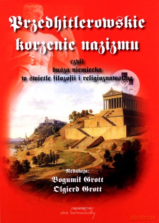 Przedhitlerowskie korzenie nazizmu, czyli dusza niemiecka w świetle filozofii i religioznawstwa [KSIĄŻKA]