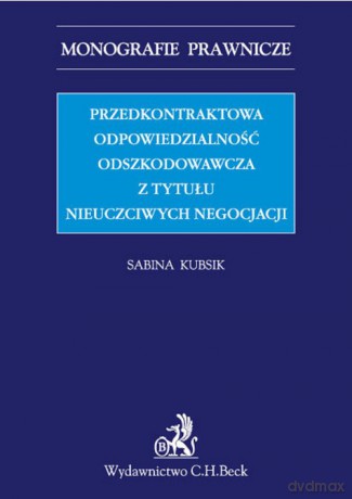 Przedkontraktowa odpowiedzialność odszkodowawcza z tytułu nieuczciwych negocjacji - Sabina Kubsik [KSIĄŻKA]