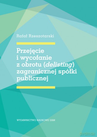 Przejęcie i wycofanie z obrotu (delisting) zagranicznej spółki publicznej - Rafał Rzeszotarski [KSIĄŻKA]