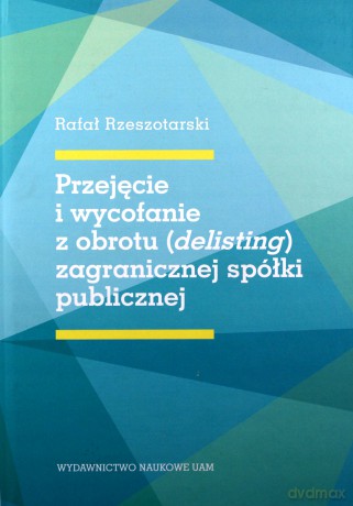 Przejęcie i wycofanie z obrotu (delisting) zagranicznej spółki publicznej - Rafał Rzeszotarski [KSIĄŻKA]