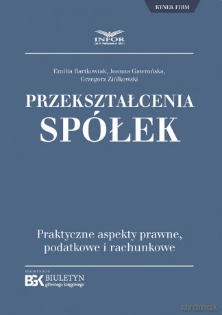 Przekształcenia spółek - Emilia Bartkowiak, Joanna Gawrońska [KSIĄŻKA]