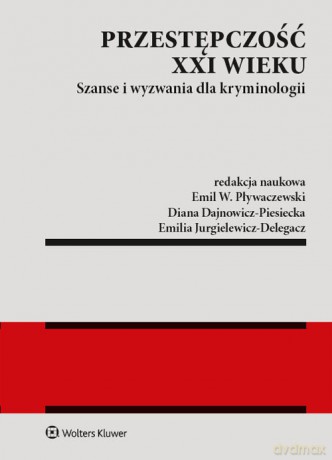 Przestępczość XXI wieku - Emil W. Pływaczewski, Diana Dajnowicz-Piesiecka [KSIĄŻKA]