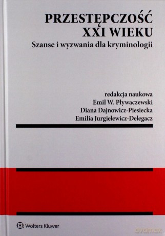 Przestępczość XXI wieku - Emil W. Pływaczewski, Diana Dajnowicz-Piesiecka [KSIĄŻKA]