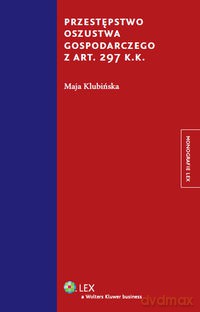 Przestępstwo oszustwa gospodarczego z art. 297 k.k. - Maja Klubińska [KSIĄŻKA]