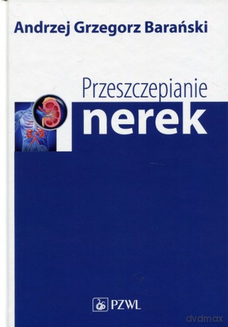 Przeszczepianie nerek - Andrzej Grzegorz Barański [KSIĄŻKA]