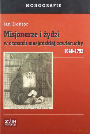 Misjonarze i Żydzi w czasach mesjańskiej zawieruchy 1648-1792 - Jan Doktór [KSIĄŻKA]