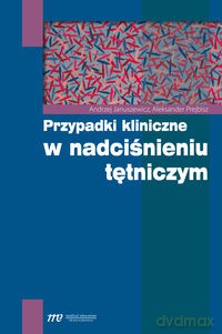 Przypadki kliniczne w nadciśnieniu tętniczym - Andrzej Januszewicz, Aleksander Prejbisz [KSIĄŻKA]