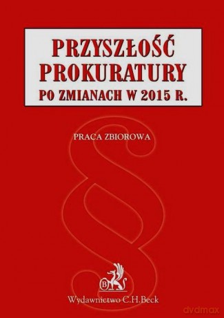 Przyszłość prokuratury po zmianach w 2015 r. [KSIĄŻKA]