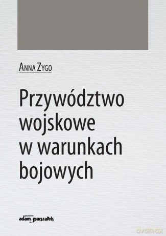 Przywództwo wojskowe w warunkach bojowych - Anna Zygo [KSIĄŻKA]