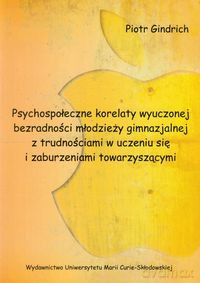 Psychospołeczne korelaty wyuczonej bezradności młodzieży gimnazjalnej z trudnościami w uczeniu się i zaburzeniami towarzyszącymi - Piotr Alfred Gindrich [KSIĄŻKA]