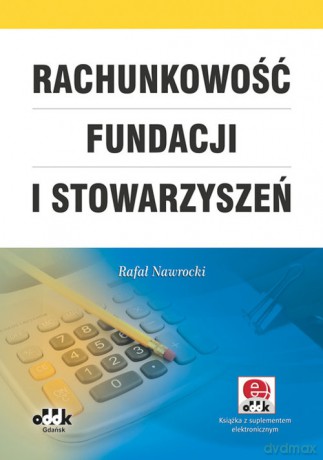 Rachunkowość fundacji i stowarzyszeń (z suplementem elektronicznym) - Rafał Nawrocki [KSIĄŻKA]