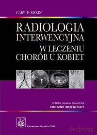 Radiologia interwencyjna w leczeniu chorób u kobiet - Gary P. Siskin [KSIĄŻKA]
