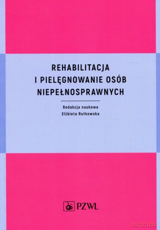 Rehabilitacja i pielęgnowanie osób niepełnosprawnych [KSIĄŻKA]