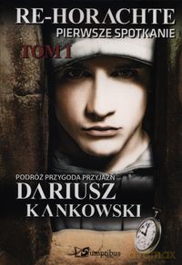 Re-Horachte Pierwsze spotkanie (Tom 1) - Dariusz Kankowski [KSIĄŻKA]