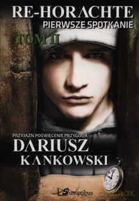 Re-Horachte Pierwsze spotkanie (Tom 2) - Dariusz Kankowski [KSIĄŻKA]