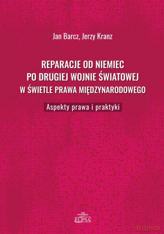 Reparacje od Niemiec po drugiej wojnie światowej w świetle prawa międzynarodowego - Jan Barcz, Jerzy Kranz [KSIĄŻKA]