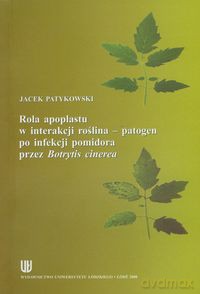 Rola apoplastu w interakcji roślina - patogen po infekcji pomidora przez Botrytis cinerea - Jacek Patykowski [KSIĄŻKA]