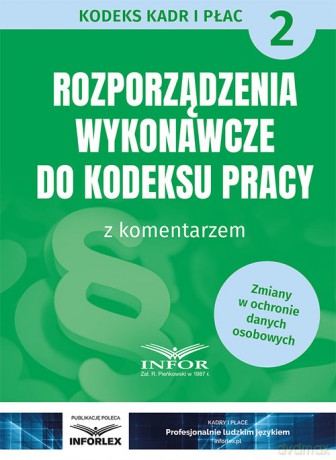 Rozporządzenia wykonawcze do Kodeksu Pracy z komentarzem [KSIĄŻKA]