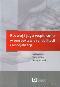 Rozwój i jego wspieranie w perspektywie rehabilitacji i resocjalizacji [KSIĄŻKA]