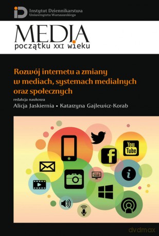 Rozwój internetu a zmiany w mediach, systemach medialnych oraz społecznych [KSIĄŻKA]