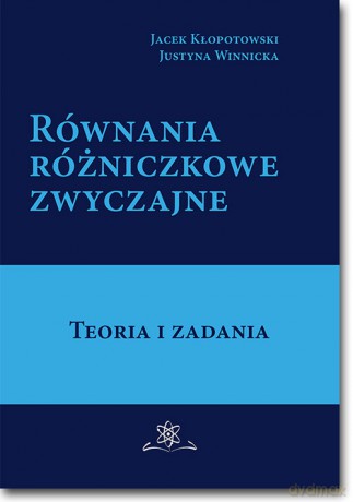 Równania różniczkowe zwyczajne - Jacek Kłopotowski, Justyna Winnicka [KSIĄŻKA]
