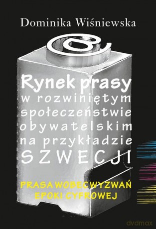 Rynek prasy w rozwiniętym społeczeństwie obywatelskim na przykładzie Szwecji - Dominika Wiśniewska [KSIĄŻKA]