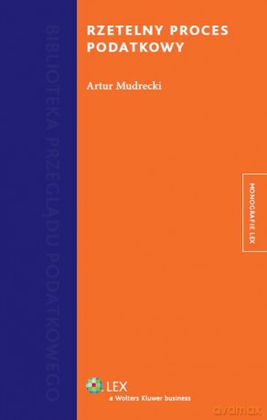 Rzetelny proces podatkowy - Artur Mudrecki [KSIĄŻKA]