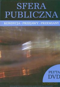 Sfera publiczna Kondycja przejawy przemiany [KSIĄŻKA]