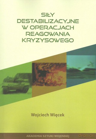 Siły destabilizacyjne w operacjach reagowania kryzysowego - Wojciech Więcek [KSIĄŻKA]
