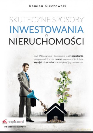 Skuteczne sposoby inwestowania w nieruchomości - Damian Kleczewski [KSIĄŻKA]