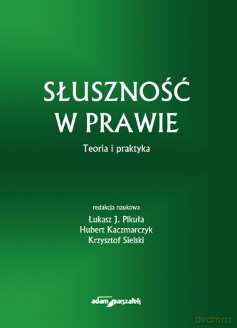 Słuszność w prawie Teoria i praktyka - Łukasz Pikuła, Hubert Kaczmarczyk [KSIĄŻKA]