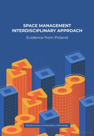 Space Management. Interdisciplinary Approach. Evidence from Poland [KSIĄŻKA]