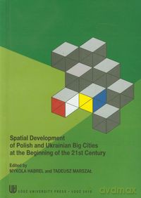 Spatial development of Polish and Ukrainian Big Cities at the Beginning of the 21st Century - Mykola Habrel, Tadeusz Marszał [KSIĄŻKA]