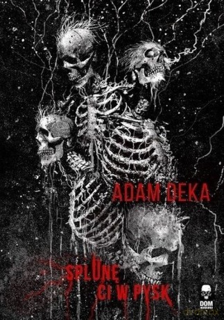 Splunę ci w pysk - Adam Deka [KSIĄŻKA]