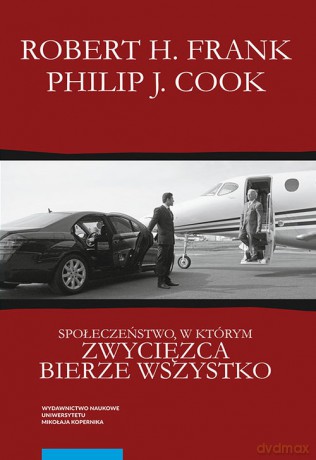 Społeczeństwo, w którym zwycięzca bierze wszystko - Robert H. Frank, Philip J. Cook [KSIĄŻKA]