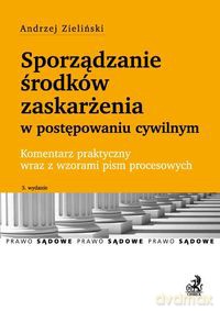 Sporzadzanie środków zaskarżenia w postępowaniu cywilnym - Andrzej Zieliński [KSIĄŻKA]